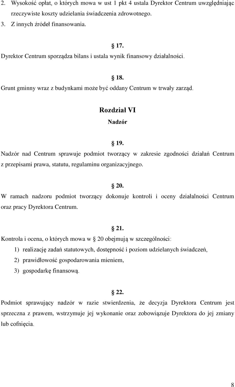 Nadzór nad Centrum sprawuje podmiot tworzący w zakresie zgodności działań Centrum z przepisami prawa, statutu, regulaminu organizacyjnego. 20.