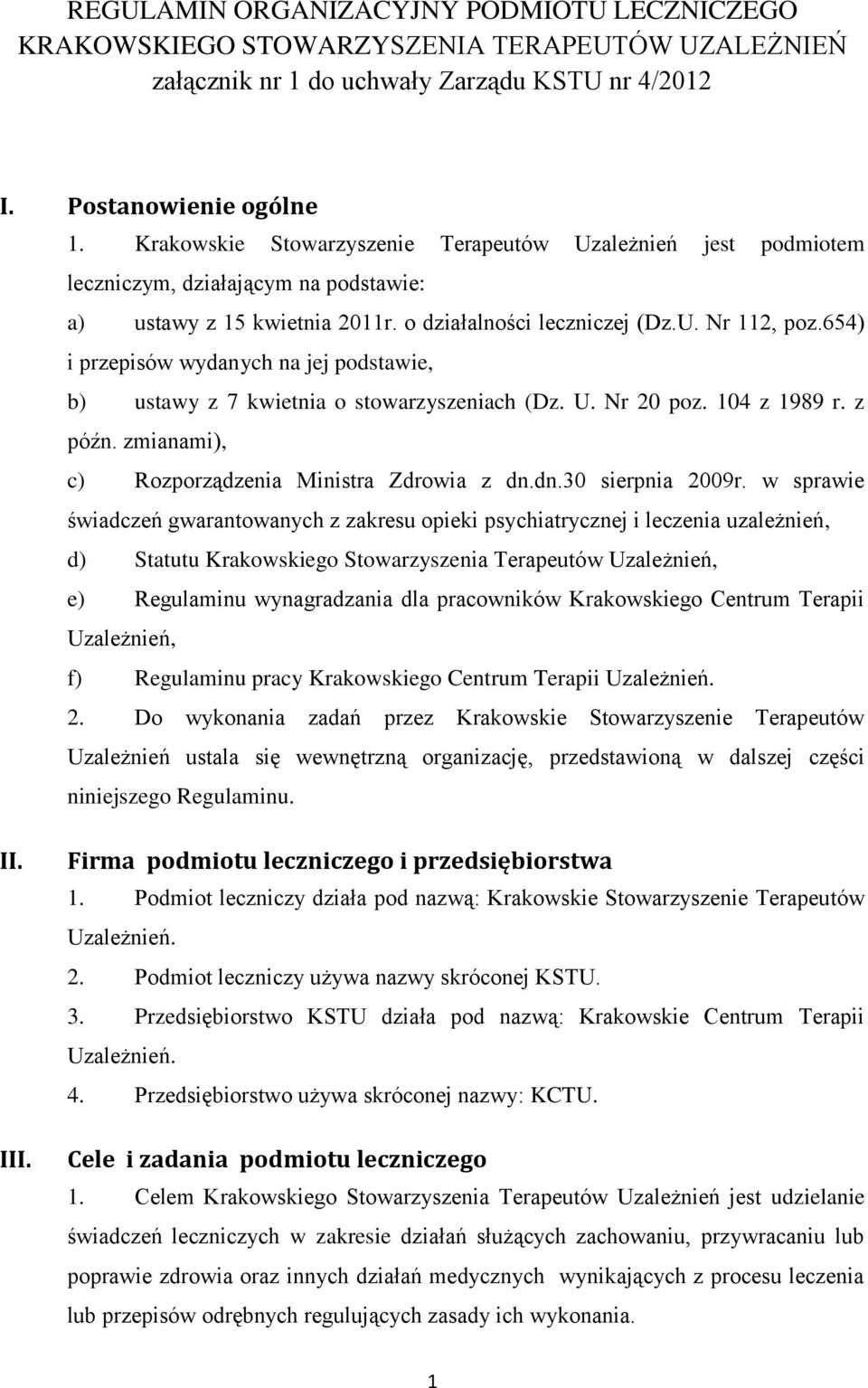 w sprawie świadczeń gwarantowanych z zakresu opieki psychiatrycznej i leczenia uzależnień, d) Statutu Krakowskiego Stowarzyszenia Terapeutów Uzależnień, e) Regulaminu wynagradzania dla pracowników