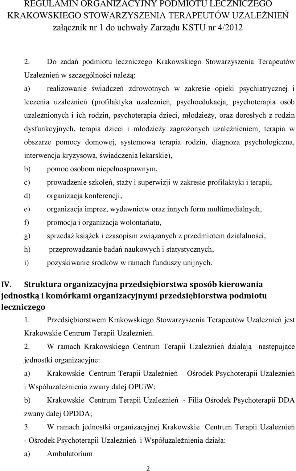 zagrożonych uzależnieniem, terapia w obszarze pomocy domowej, systemowa terapia rodzin, diagnoza psychologiczna, interwencja kryzysowa, świadczenia lekarskie), b) pomoc osobom niepełnosprawnym, c)