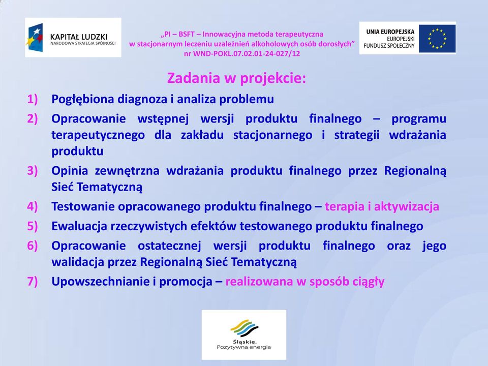 Testowanie opracowanego produktu finalnego terapia i aktywizacja 5) Ewaluacja rzeczywistych efektów testowanego produktu finalnego 6)