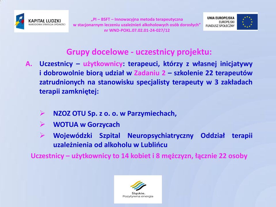 terapeutów zatrudnionych na stanowisku specjalisty terapeuty w 3 zakładach terapii zamkniętej: NZOZ OTU Sp. z o.