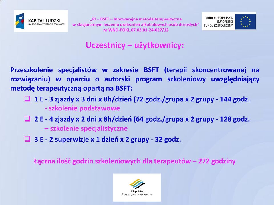 /grupa x 2 grupy - 144 godz. - szkolenie podstawowe 2 E - 4 zjazdy x 2 dni x 8h/dzień (64 godz./grupa x 2 grupy - 128 godz.