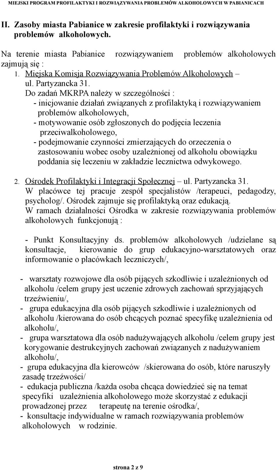 Do zadań MKRPA należy w szczególności : - inicjowanie działań związanych z profilaktyką i rozwiązywaniem problemów alkoholowych, - motywowanie osób zgłoszonych do podjęcia leczenia
