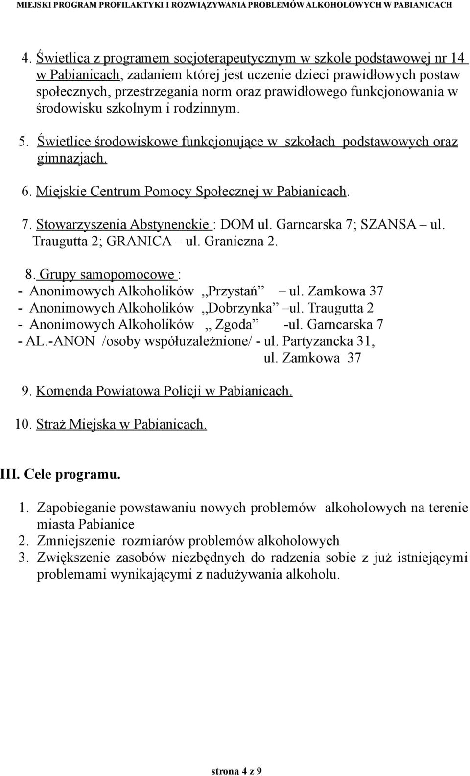 funkcjonowania w środowisku szkolnym i rodzinnym. 5. Świetlice środowiskowe funkcjonujące w szkołach podstawowych oraz gimnazjach. 6. Miejskie Centrum Pomocy Społecznej w Pabianicach. 7.
