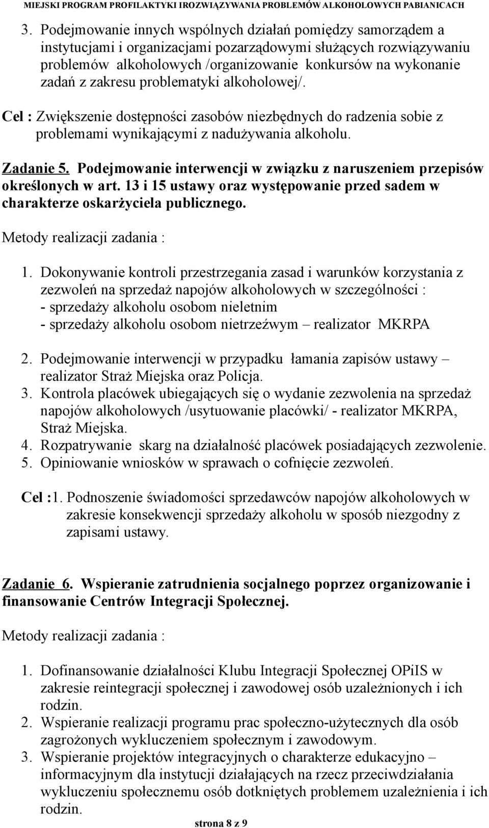 zakresu problematyki alkoholowej/. Cel : Zwiększenie dostępności zasobów niezbędnych do radzenia sobie z problemami wynikającymi z nadużywania alkoholu. Zadanie 5.