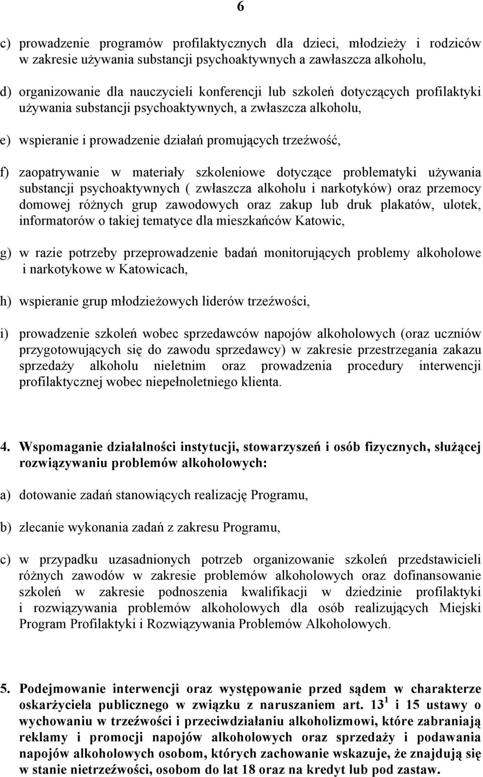 dotyczące problematyki używania substancji psychoaktywnych ( zwłaszcza alkoholu i narkotyków) oraz przemocy domowej różnych grup zawodowych oraz zakup lub druk plakatów, ulotek, informatorów o takiej