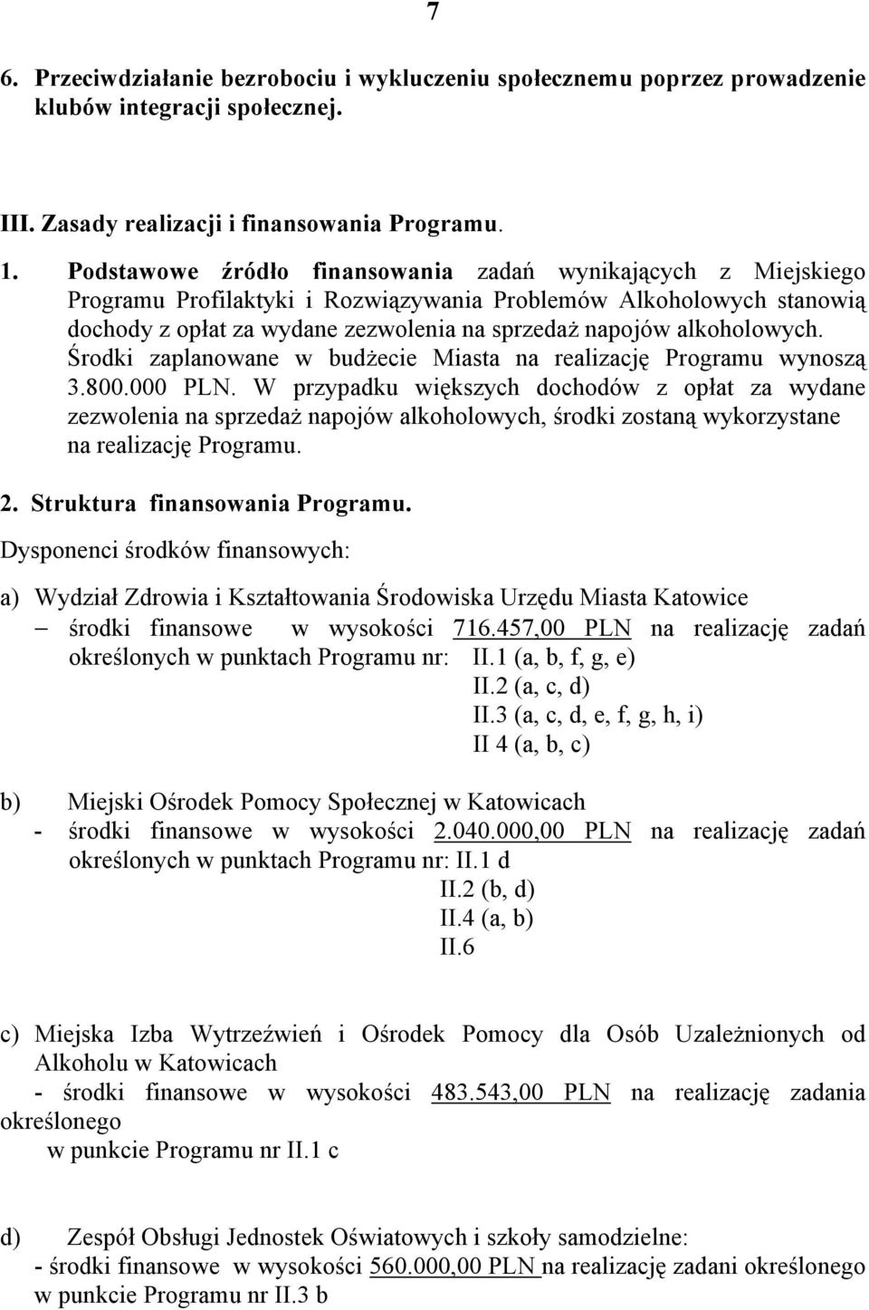 alkoholowych. Środki zaplanowane w budżecie Miasta na realizację Programu wynoszą 3.800.000 PLN.