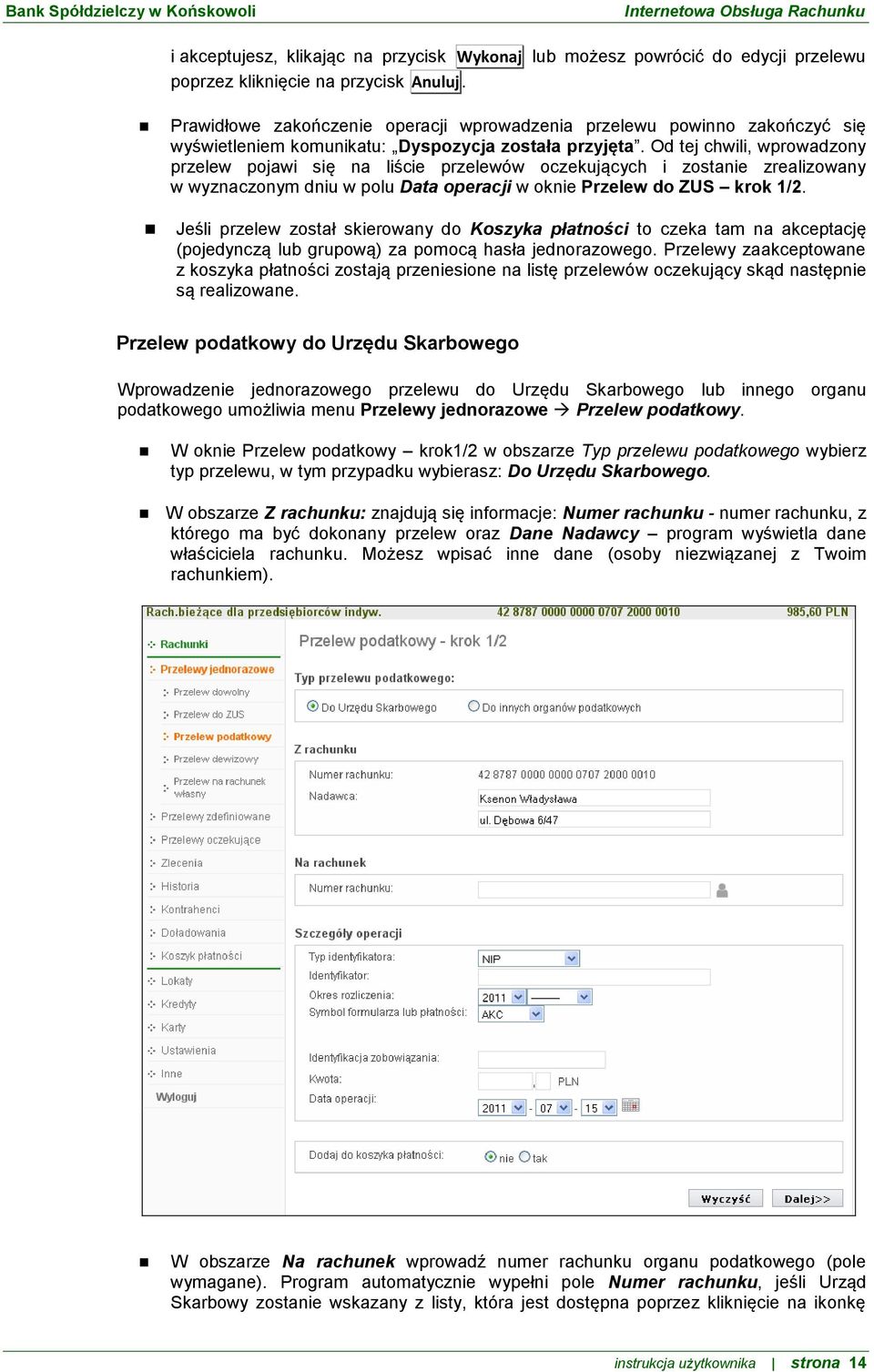 Od tej chwili, wprowadzony przelew pojawi się na liście przelewów oczekujących i zostanie zrealizowany w wyznaczonym dniu w polu Data operacji w oknie Przelew do ZUS krok 1/2.