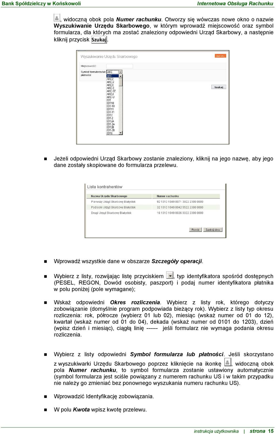 kliknij przycisk Szukaj. Jeżeli odpowiedni Urząd Skarbowy zostanie znaleziony, kliknij na jego nazwę, aby jego dane zostały skopiowane do formularza przelewu.