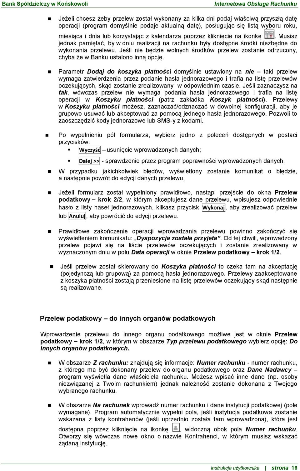 Jeśli nie będzie wolnych środków przelew zostanie odrzucony, chyba że w Banku ustalono inną opcję.