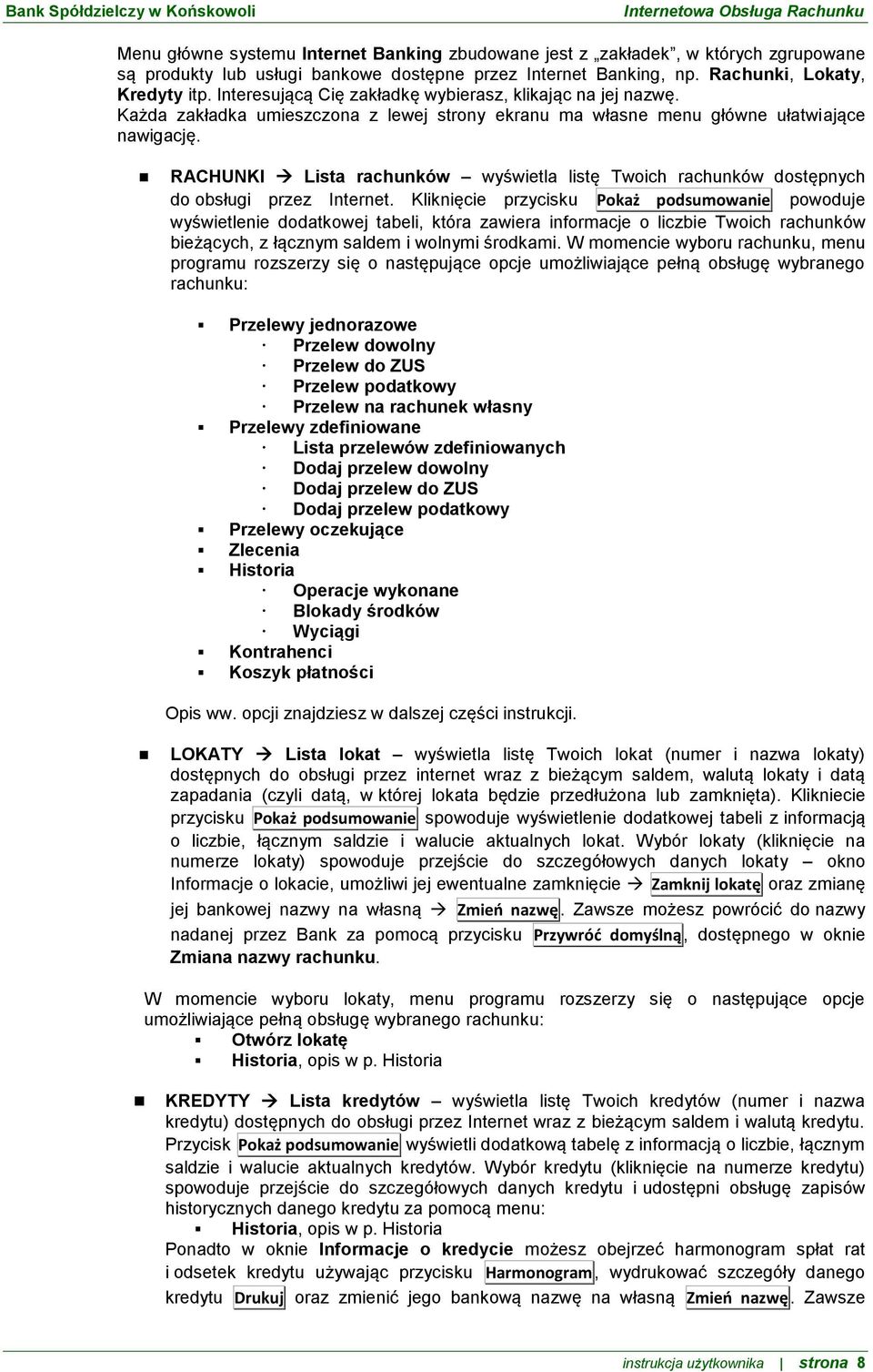 RACHUNKI Lista rachunków wyświetla listę Twoich rachunków dostępnych do obsługi przez Internet.
