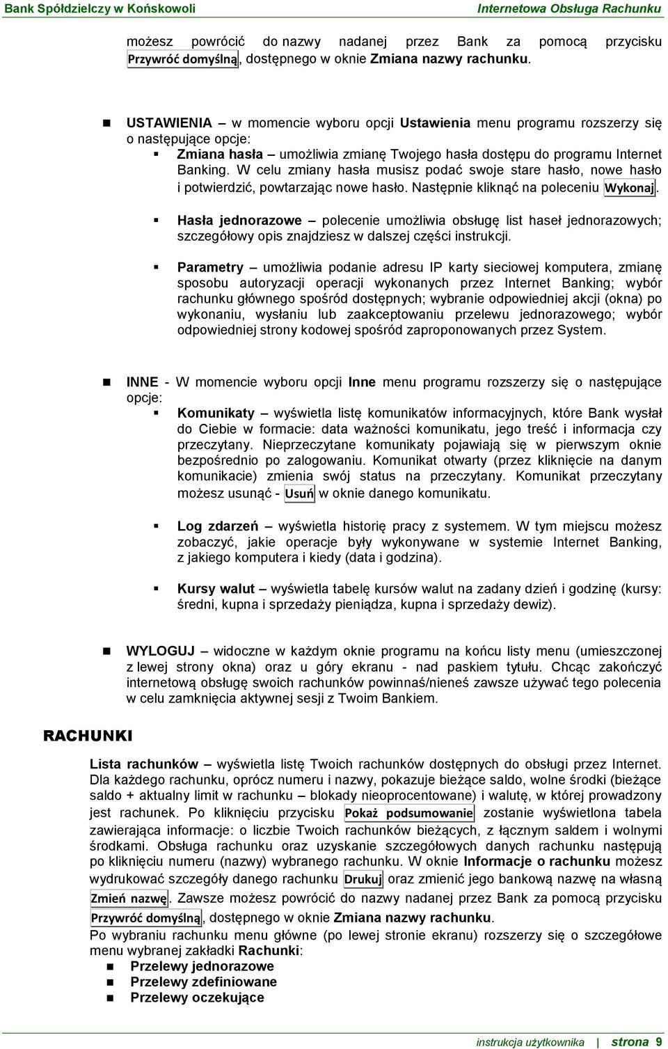 W celu zmiany hasła musisz podać swoje stare hasło, nowe hasło i potwierdzić, powtarzając nowe hasło. Następnie kliknąć na poleceniu Wykonaj.