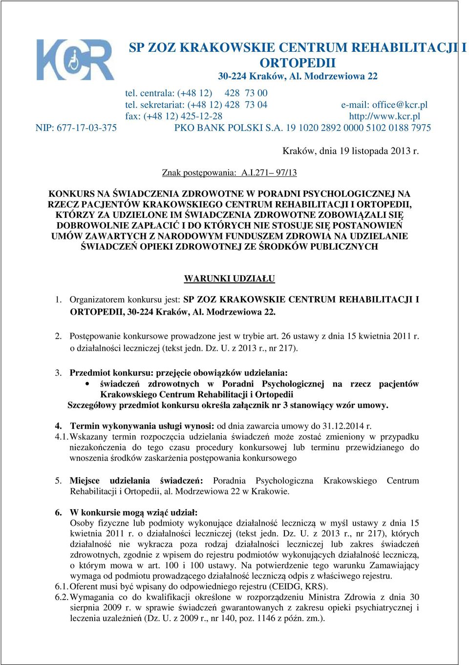 KONKURS NA ŚWIADCZENIA ZDROWOTNE W PORADNI PSYCHOLOGICZNEJ NA RZECZ PACJENTÓW KRAKOWSKIEGO CENTRUM REHABILITACJI I ORTOPEDII, KTÓRZY ZA UDZIELONE IM ŚWIADCZENIA ZDROWOTNE ZOBOWIĄZALI SIĘ DOBROWOLNIE