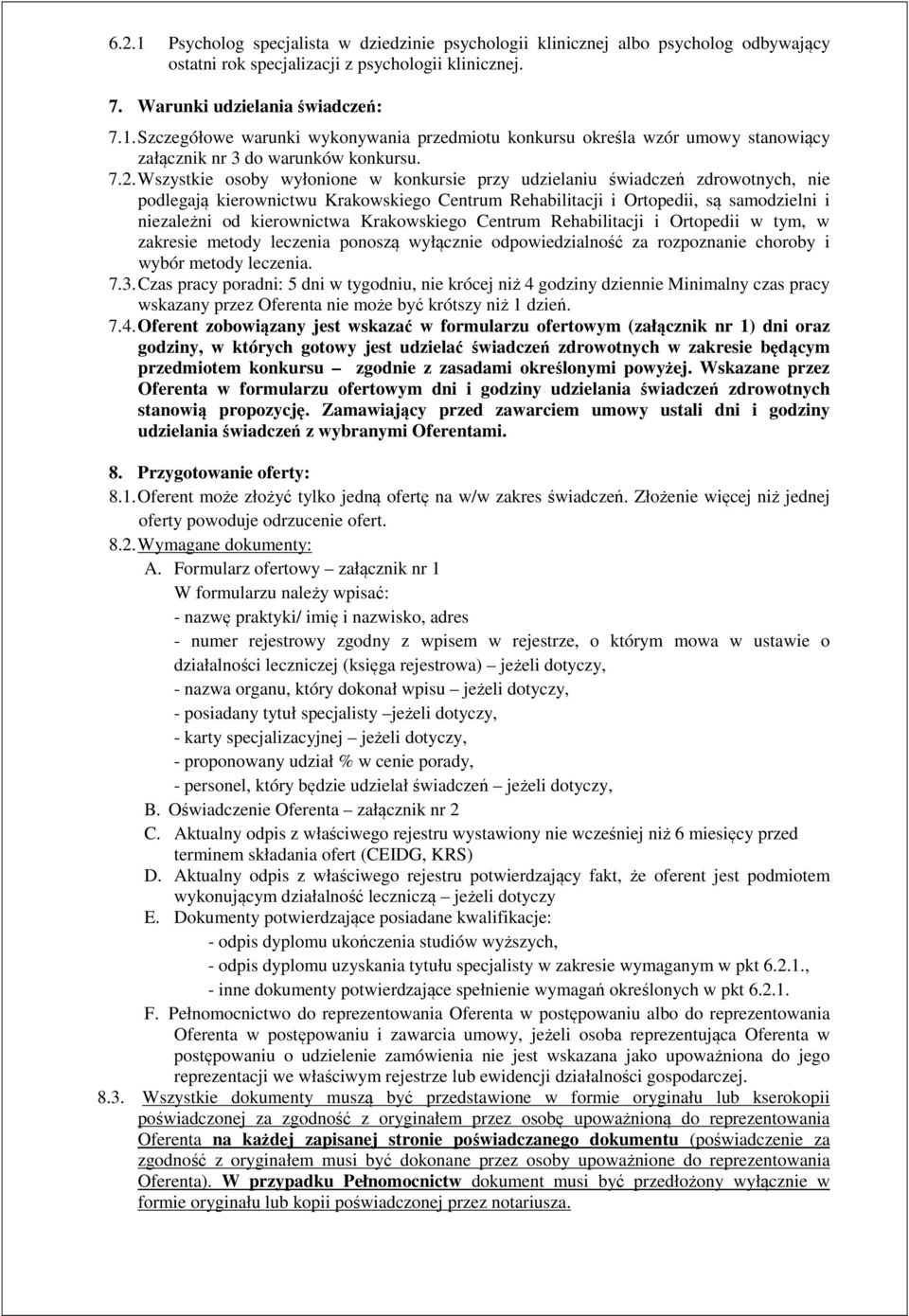 kierownictwa Krakowskiego Centrum Rehabilitacji i Ortopedii w tym, w zakresie metody leczenia ponoszą wyłącznie odpowiedzialność za rozpoznanie choroby i wybór metody leczenia. 7.3.