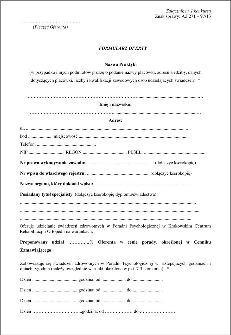 udzielających świadczeń): *... Imię i nazwisko:... Adres: ul.... kod... miejscowość... Telefon:... NIP... REGON... PESEL:... Nr prawa wykonywania zawodu:.