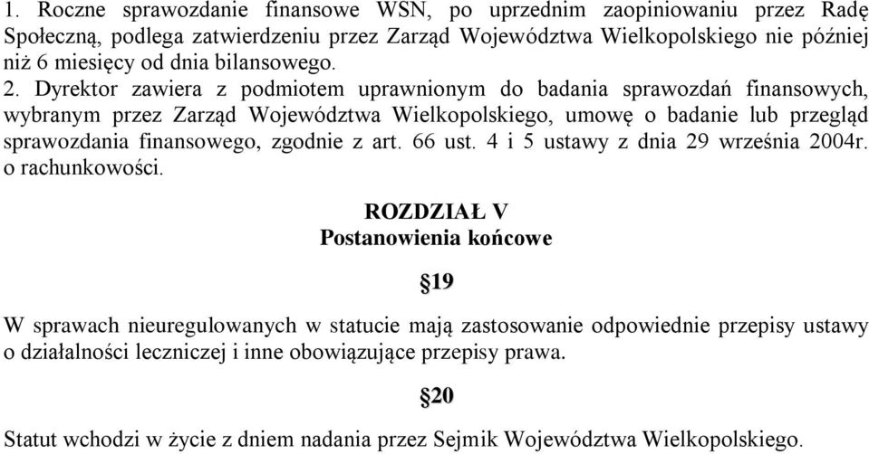 Dyrektor zawiera z podmiotem uprawnionym do badania sprawozdań finansowych, wybranym przez Zarząd Województwa Wielkopolskiego, umowę o badanie lub przegląd sprawozdania finansowego,