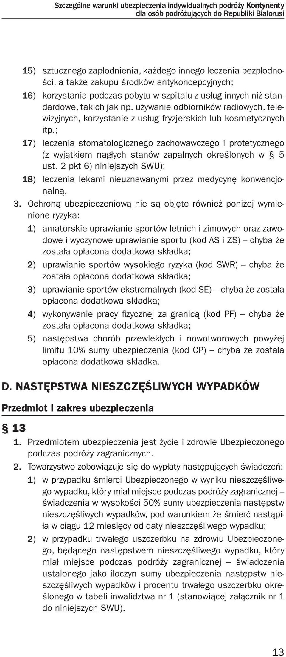 używanie odbiorników radiowych, telewizyjnych, korzystanie z usług fryzjerskich lub kosmetycznych itp.