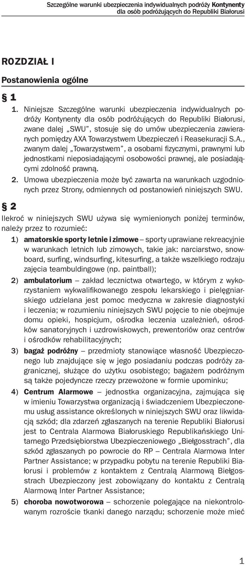 Towarzystwem Ubezpieczeń i Reasekuracji S.A., zwanym dalej Towarzystwem, a osobami fizycznymi, prawnymi lub jednostkami nieposiadającymi osobowości prawnej, ale posiadającymi zdolność prawną. 2.