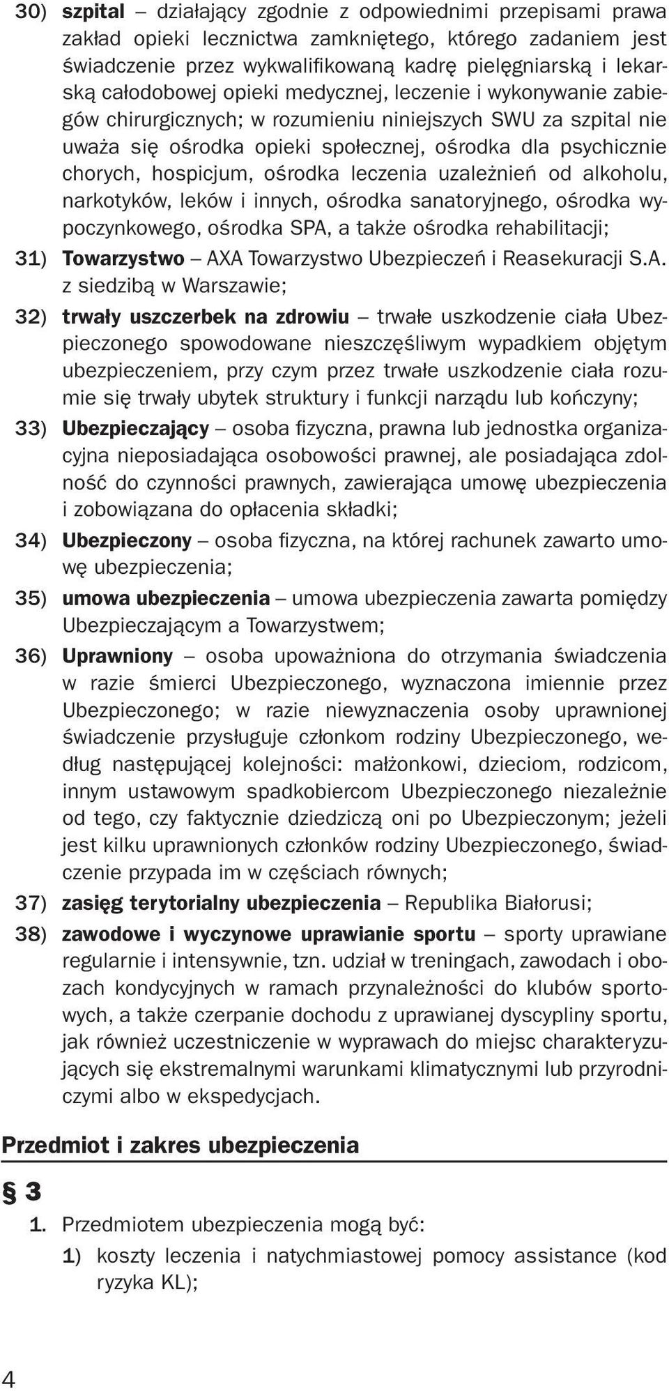 hospicjum, ośrodka leczenia uzależnień od alkoholu, narkotyków, leków i innych, ośrodka sanatoryjnego, ośrodka wypoczynkowego, ośrodka SPA, a także ośrodka rehabilitacji; 31) Towarzystwo AXA