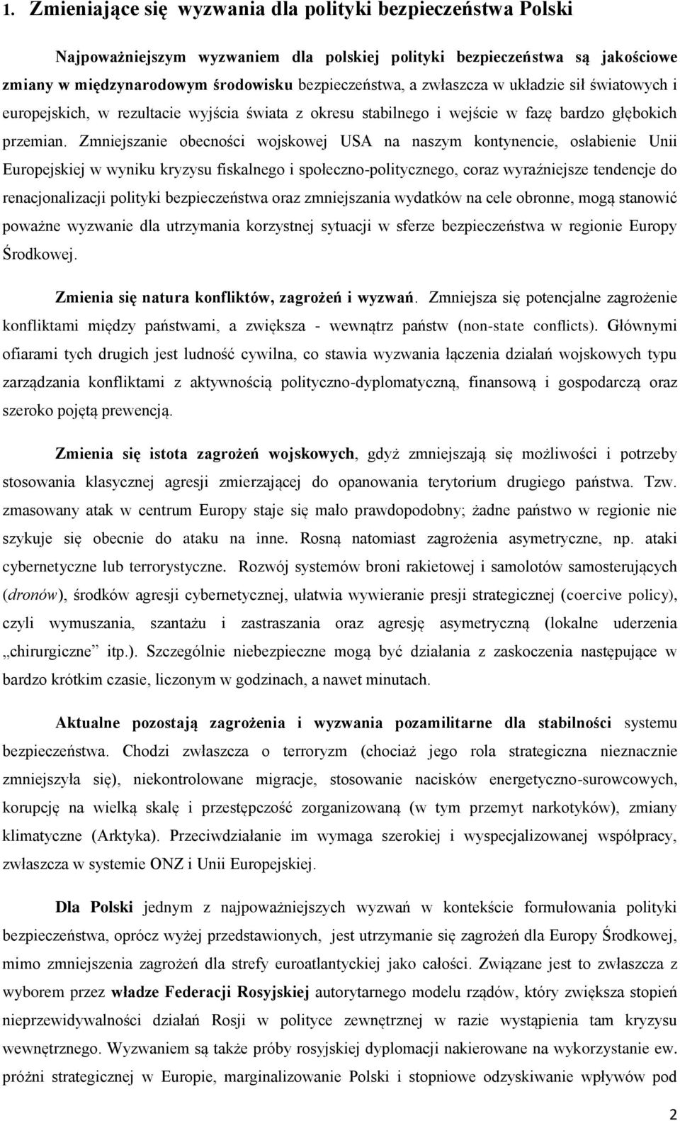 Zmniejszanie obecności wojskowej USA na naszym kontynencie, osłabienie Unii Europejskiej w wyniku kryzysu fiskalnego i społeczno-politycznego, coraz wyraźniejsze tendencje do renacjonalizacji