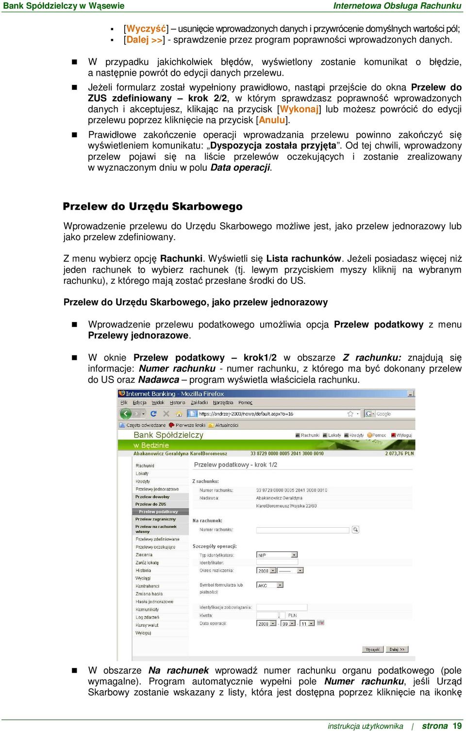 JeŜeli formularz został wypełniony prawidłowo, nastąpi przejście do okna Przelew do ZUS zdefiniowany krok 2/2, w którym sprawdzasz poprawność wprowadzonych danych i akceptujesz, klikając na przycisk