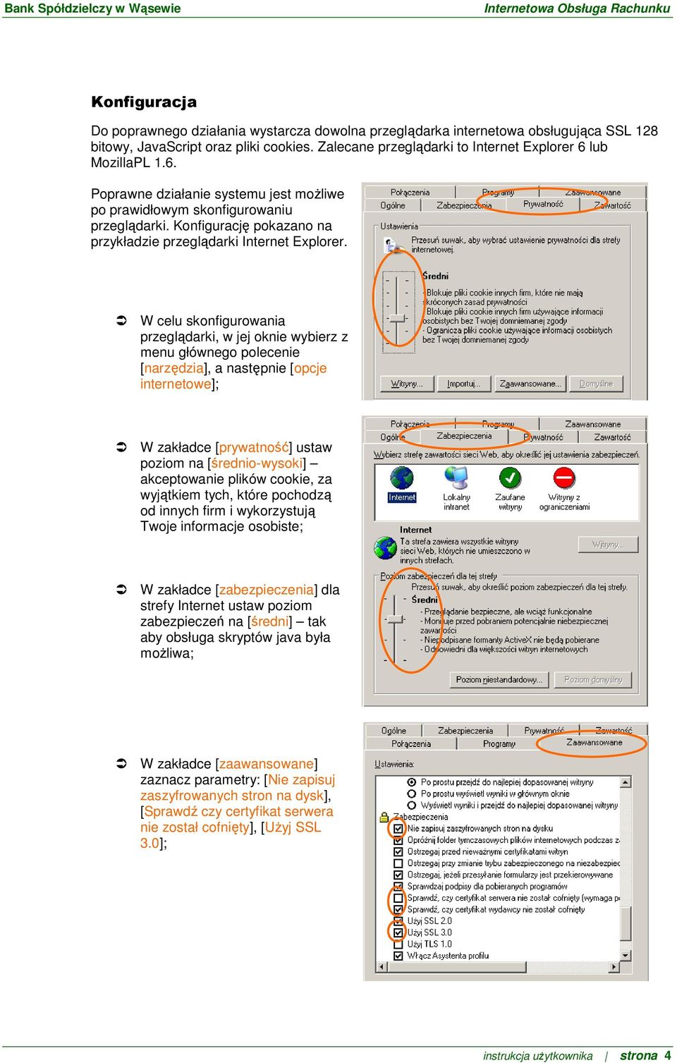 W celu skonfigurowania przeglądarki, w jej oknie wybierz z menu głównego polecenie [narzędzia], a następnie [opcje internetowe]; W zakładce [prywatność] ustaw poziom na [średnio-wysoki] akceptowanie