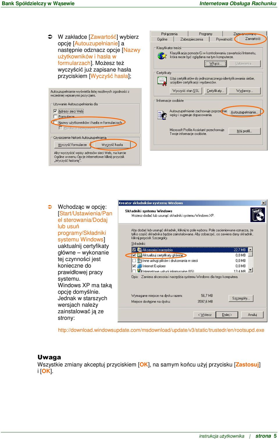 uaktualnij certyfikaty główne wykonanie tej czynności jest konieczne do prawidłowej pracy systemu. Windows XP ma taką opcję domyślnie.