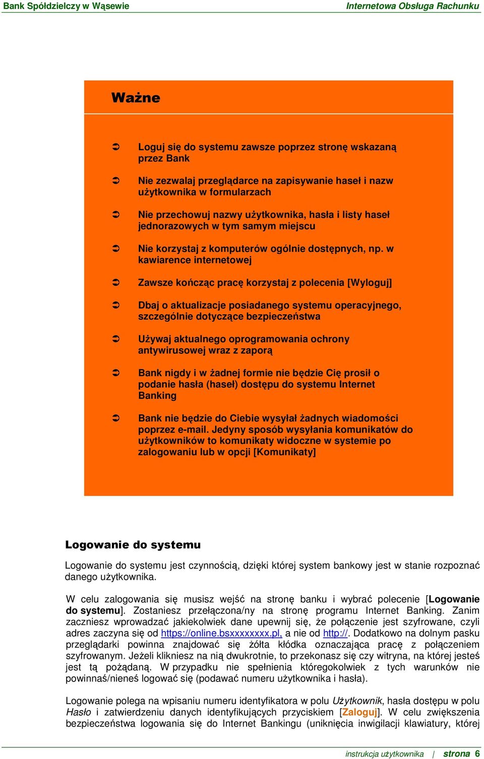 w kawiarence internetowej Zawsze kończąc pracę korzystaj z polecenia [Wyloguj] Dbaj o aktualizacje posiadanego systemu operacyjnego, szczególnie dotyczące bezpieczeństwa UŜywaj aktualnego