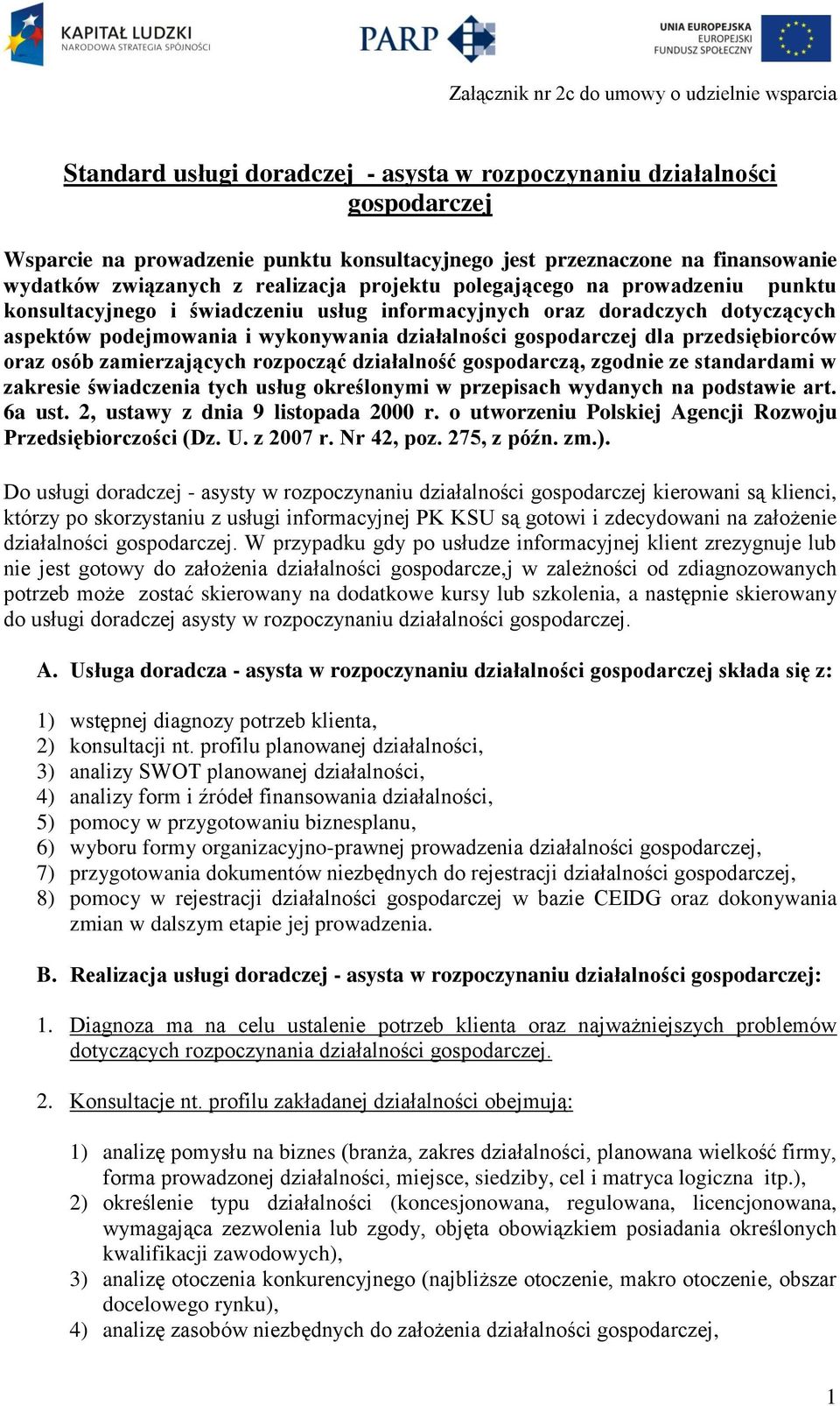 wykonywania działalności gospodarczej dla przedsiębiorców oraz osób zamierzających rozpocząć działalność gospodarczą, zgodnie ze standardami w zakresie świadczenia tych usług określonymi w przepisach