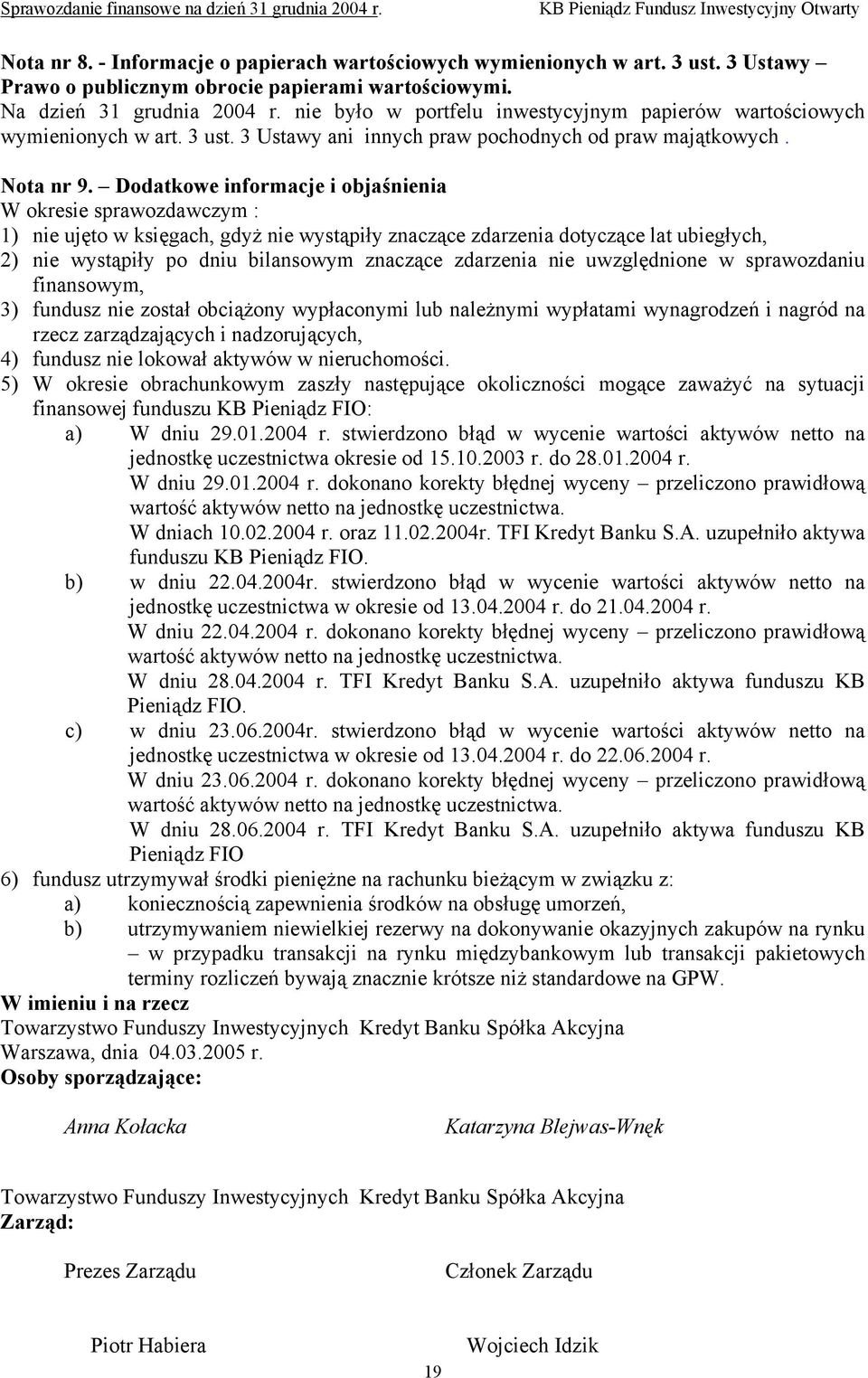 Dodatkowe informacje i objaśnienia W okresie sprawozdawczym : 1) nie ujęto w księgach, gdyż nie wystąpiły znaczące zdarzenia dotyczące lat ubiegłych, 2) nie wystąpiły po dniu bilansowym znaczące