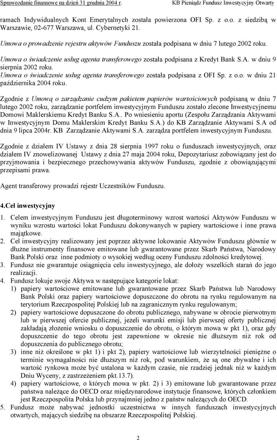w dniu 9 sierpnia 2002 roku. Umowa o świadczenie usług agenta transferowego została podpisana z OFI Sp. z o.o. w dniu 21 października 2004 roku.