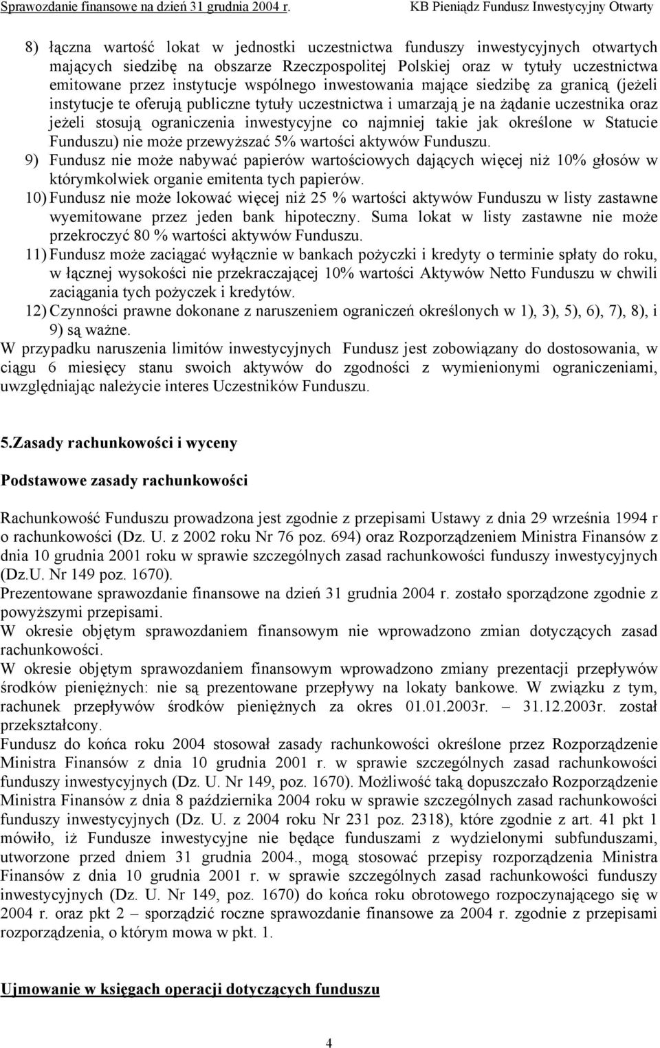 najmniej takie jak określone w Statucie Funduszu) nie może przewyższać 5% wartości aktywów Funduszu.