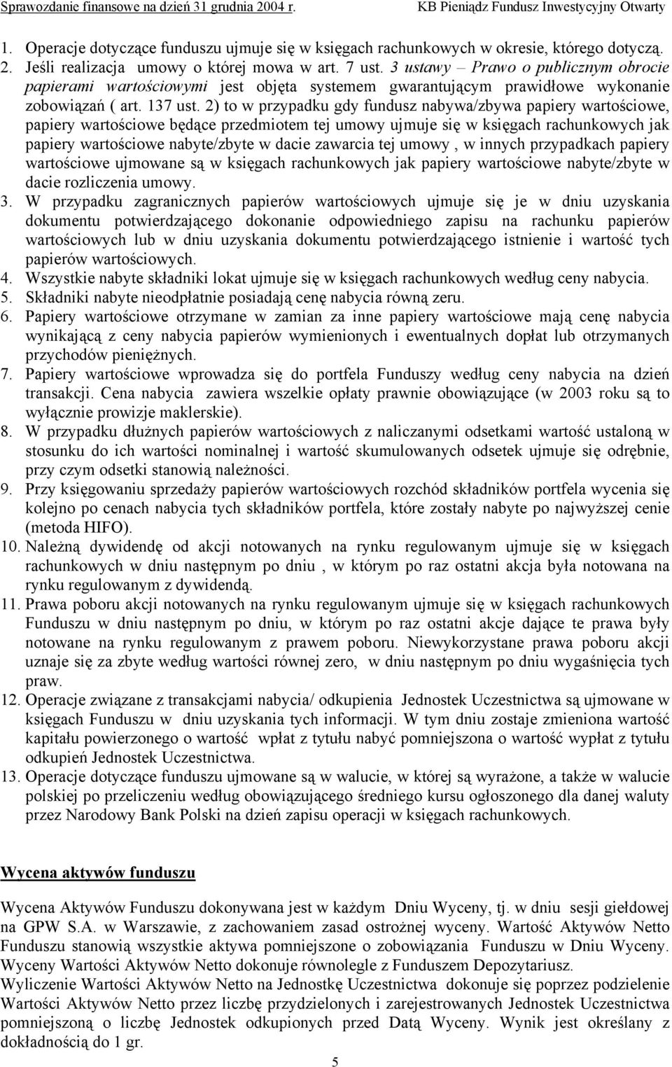 2) to w przypadku gdy fundusz nabywa/zbywa papiery wartościowe, papiery wartościowe będące przedmiotem tej umowy ujmuje się w księgach rachunkowych jak papiery wartościowe nabyte/zbyte w dacie