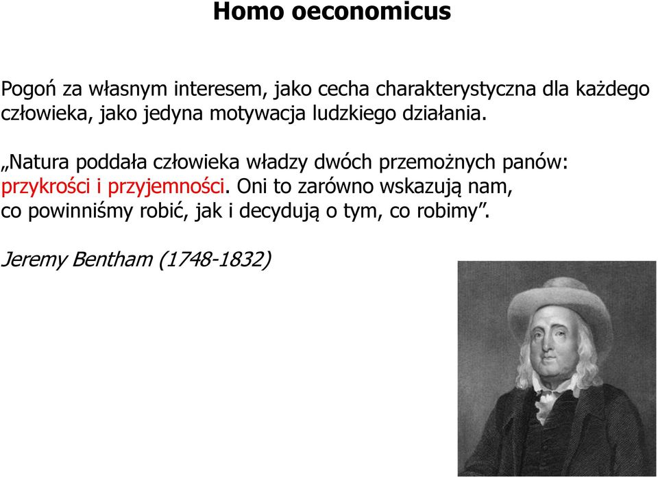 Natura poddała człowieka władzy dwóch przemożnych panów: przykrości i przyjemności.