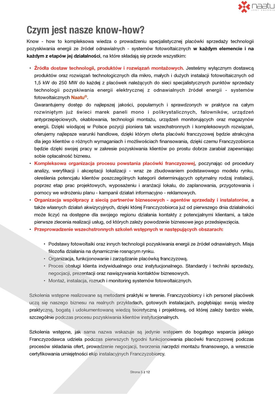 etapów jej działalności, na które składają się przede wszystkim: Źródła dostaw technologii, produktów i rozwiązań montażowych.