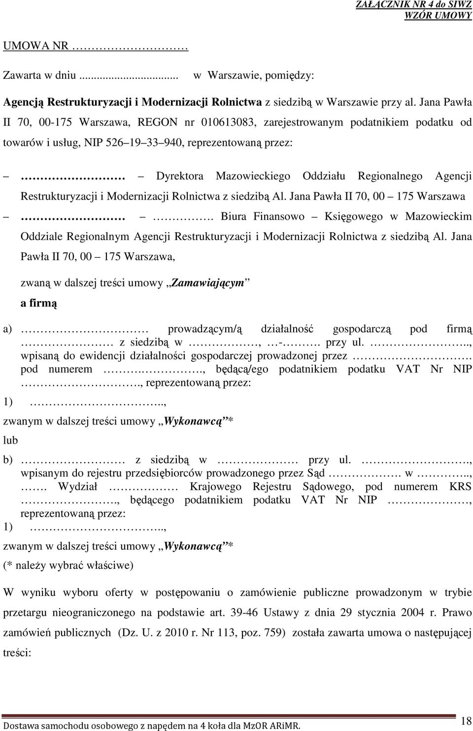 Agencji Restrukturyzacji i Modernizacji Rolnictwa z siedzibą Al. Jana Pawła II 70, 00 175 Warszawa.