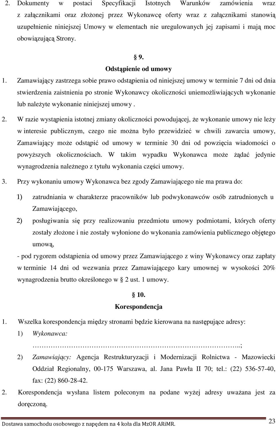 Zamawiający zastrzega sobie prawo odstąpienia od niniejszej umowy w terminie 7 dni od dnia stwierdzenia zaistnienia po stronie Wykonawcy okoliczności uniemoŝliwiających wykonanie lub naleŝyte