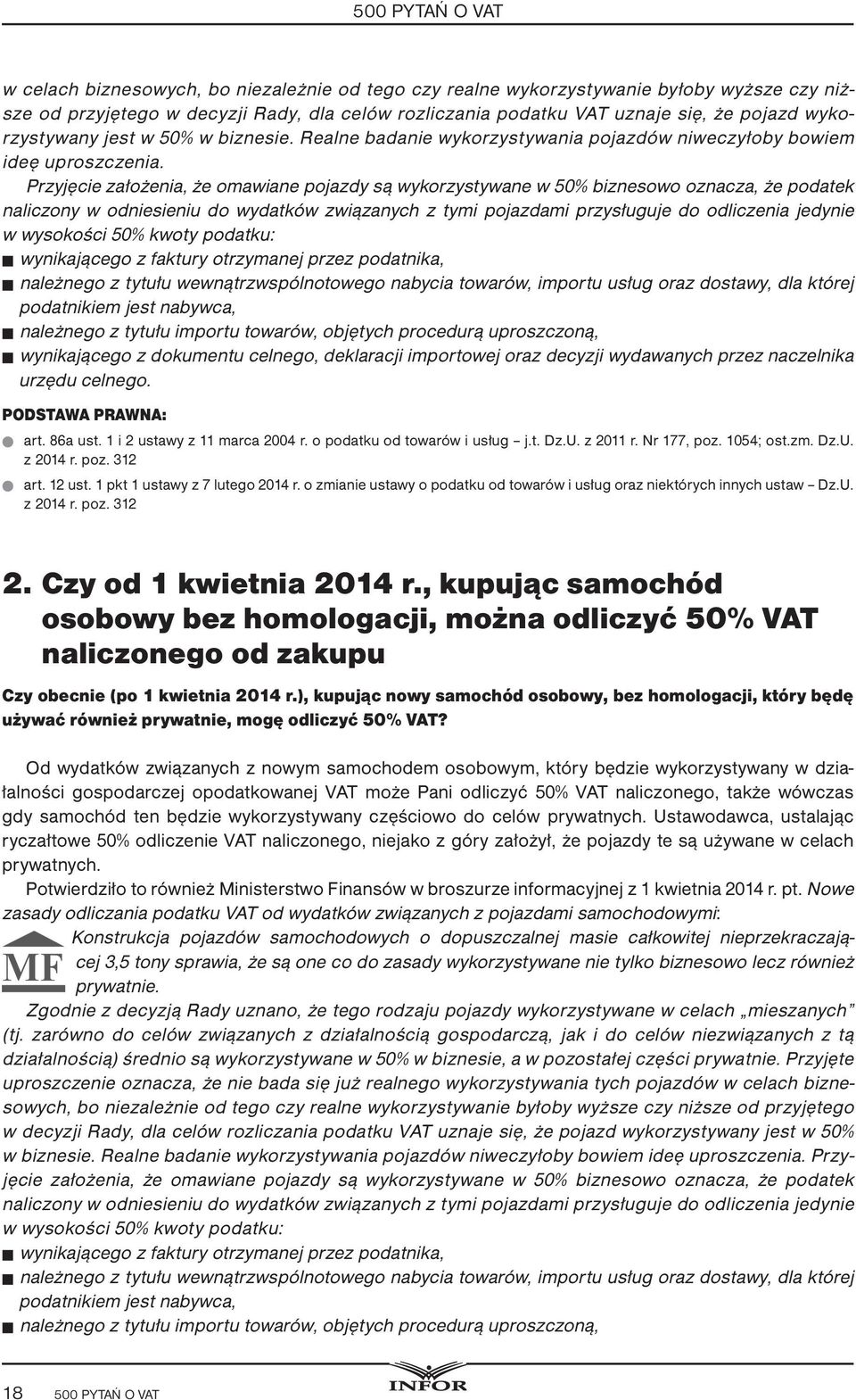 Przyjęcie założenia, że omawiane pojazdy są wykorzystywane w 50% biznesowo oznacza, że podatek naliczony w odniesieniu do wydatków związanych z tymi pojazdami przysługuje do odliczenia jedynie w