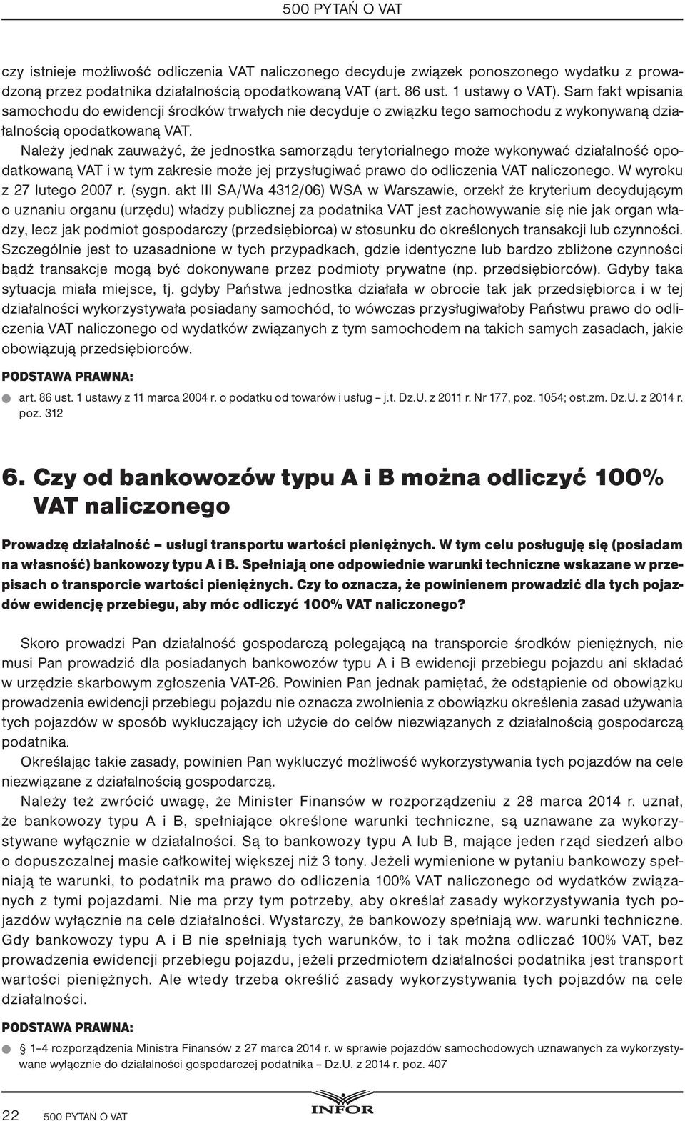 Należy jednak zauważyć, że jednostka samorządu terytorialnego może wykonywać działalność opodatkowaną VAT i w tym zakresie może jej przysługiwać prawo do odliczenia VAT naliczonego.