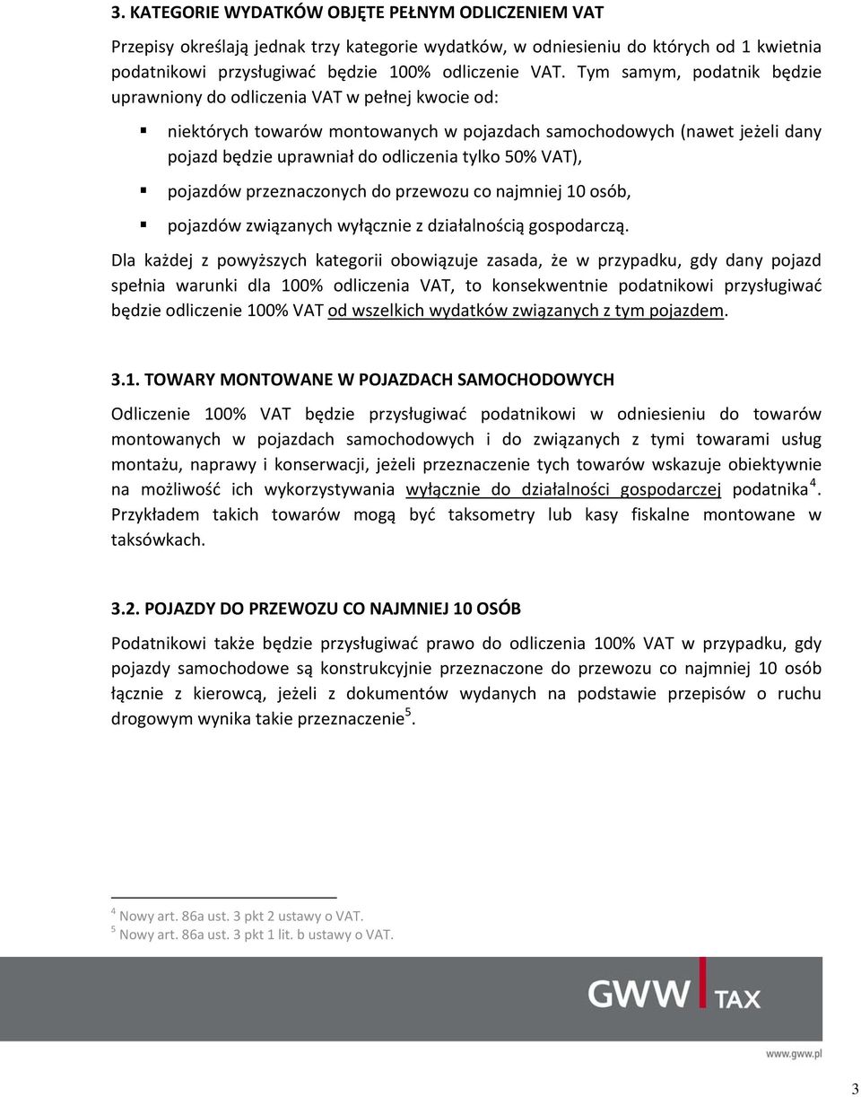 VAT), pojazdów przeznaczonych do przewozu co najmniej 10 osób, pojazdów związanych wyłącznie z działalnością gospodarczą.