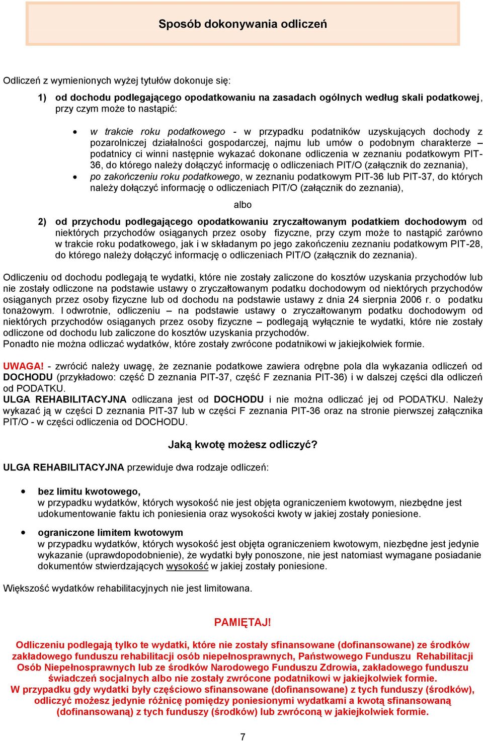 odliczenia w zeznaniu podatkowym PIT- 36, do którego należy dołączyć informację o odliczeniach PIT/O (załącznik do zeznania), po zakończeniu roku podatkowego, w zeznaniu podatkowym PIT-36 lub PIT-37,