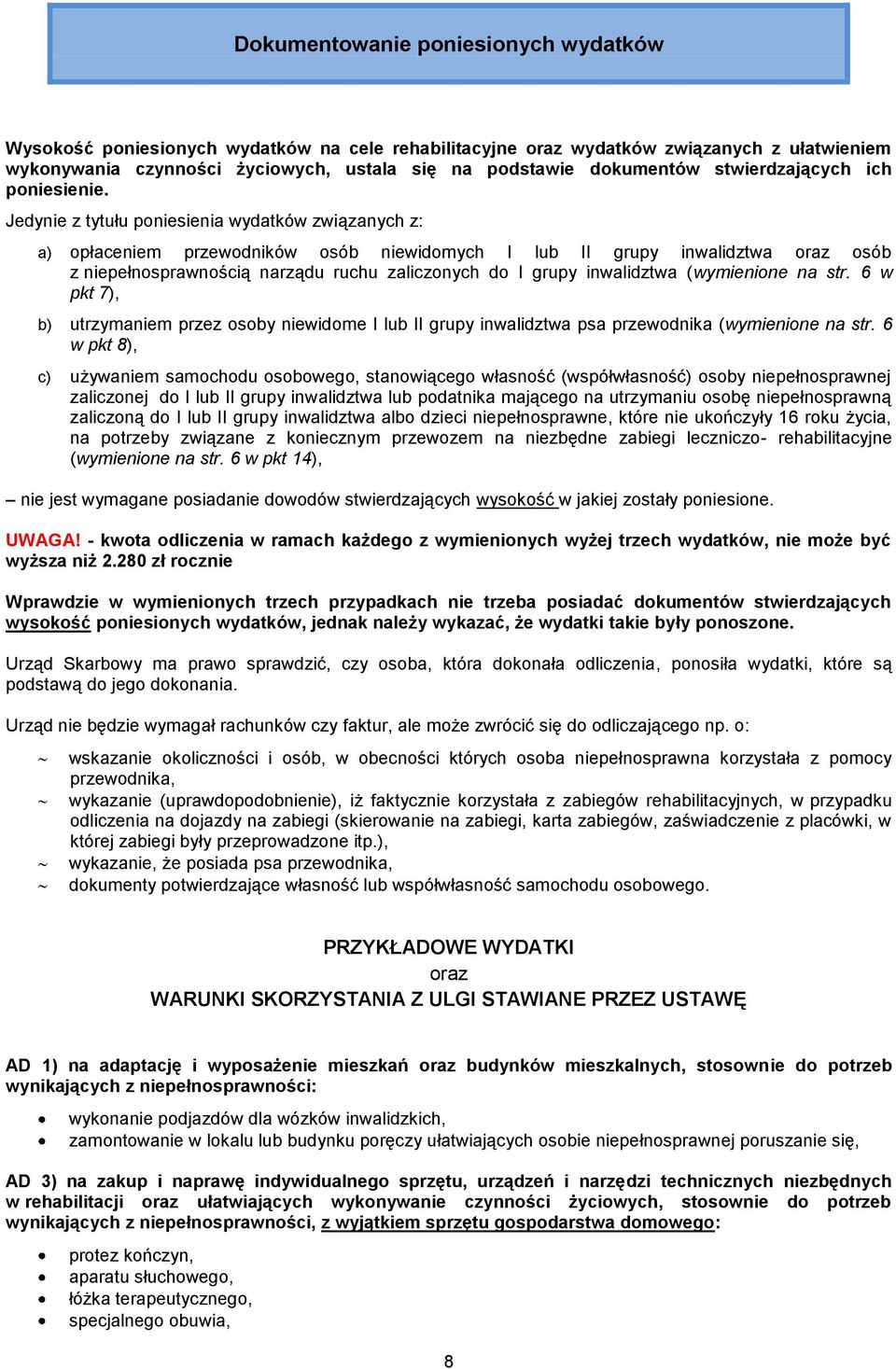 Jedynie z tytułu poniesienia wydatków związanych z: a) opłaceniem przewodników osób niewidomych I lub II grupy inwalidztwa oraz osób z niepełnosprawnością narządu ruchu zaliczonych do I grupy