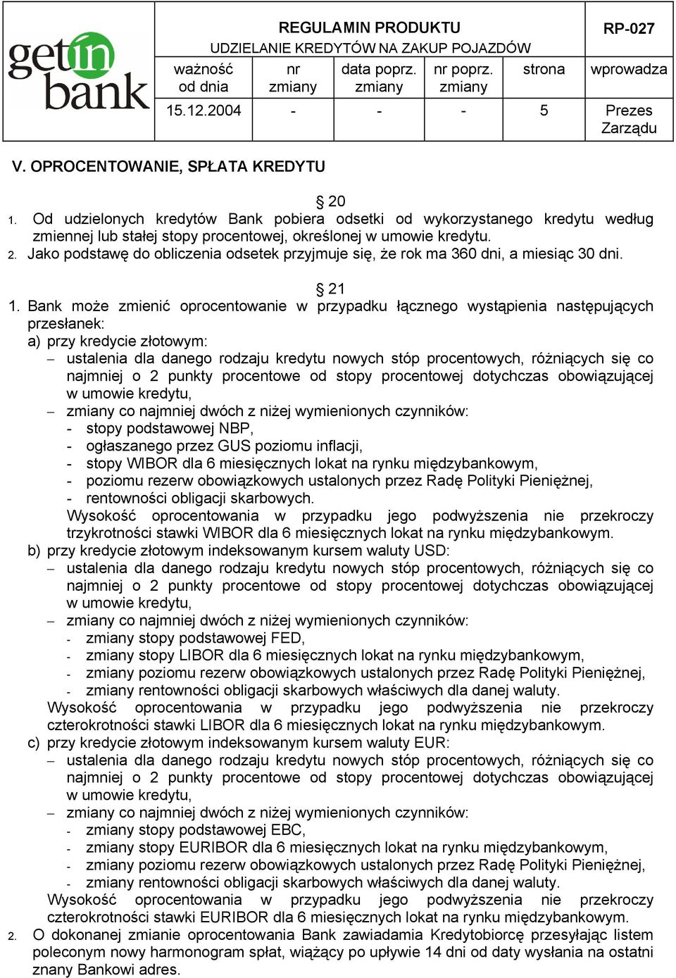 Jako podstawę do obliczenia odsetek przyjmuje się, że rok ma 360 dni, a miesiąc 30 dni. 21 1.