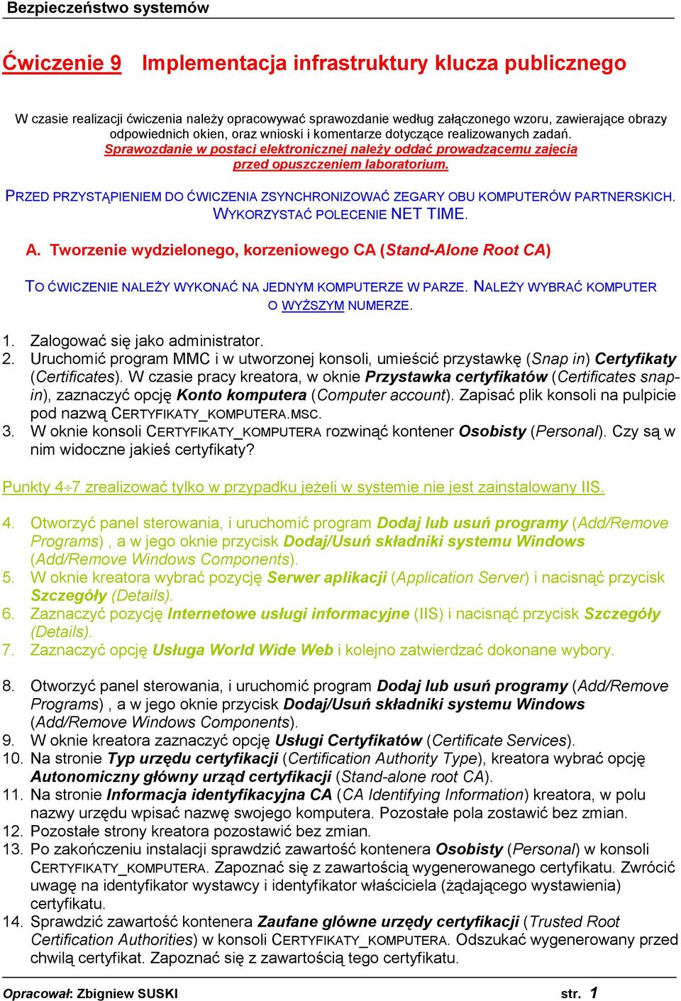 PRZED PRZYSTĄPIENIEM DO ĆWICZENIA ZSYNCHRONIZOWAĆ ZEGARY OBU KOMPUTERÓW PARTNERSKICH. WYKORZYSTAĆ POLECENIE NET TIME. A.