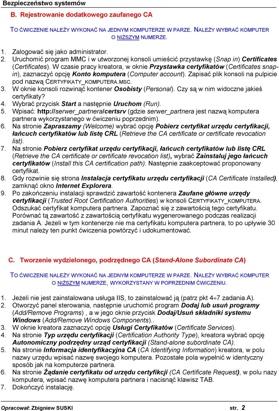 W czasie pracy kreatora, w oknie Przystawka certyfikatów (Certificates snapin), zaznaczyć opcję Konto komputera (Computer account). Zapisać plik konsoli na pulpicie pod nazwą CERTYFIKATY_KOMPUTERA.