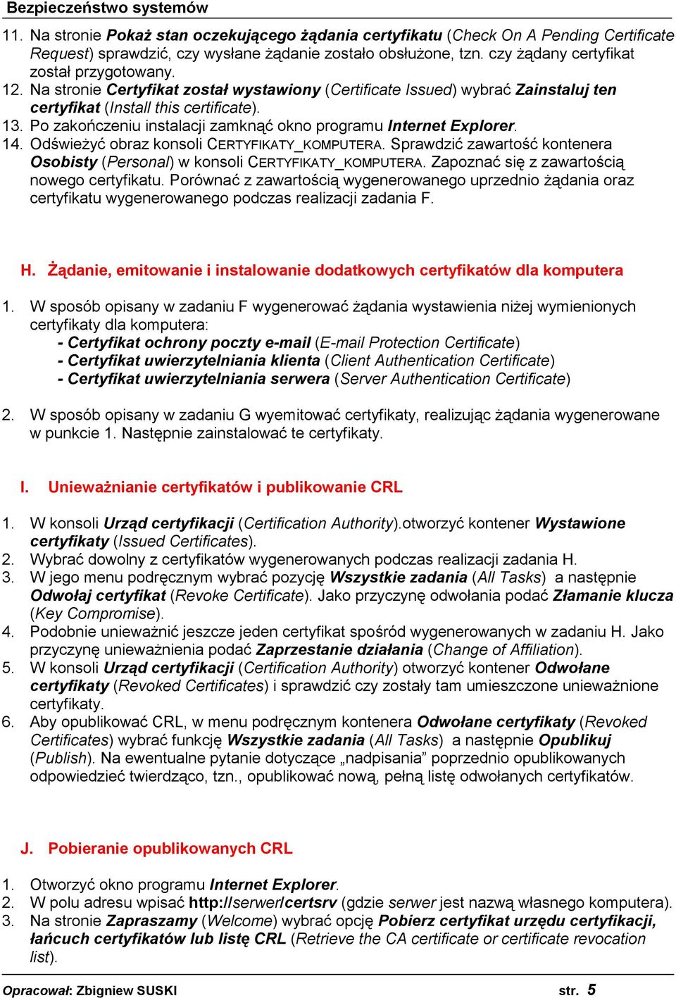 Odświeżyć obraz konsoli CERTYFIKATY_KOMPUTERA. Sprawdzić zawartość kontenera Osobisty (Personal) w konsoli CERTYFIKATY_KOMPUTERA. Zapoznać się z zawartością nowego certyfikatu.