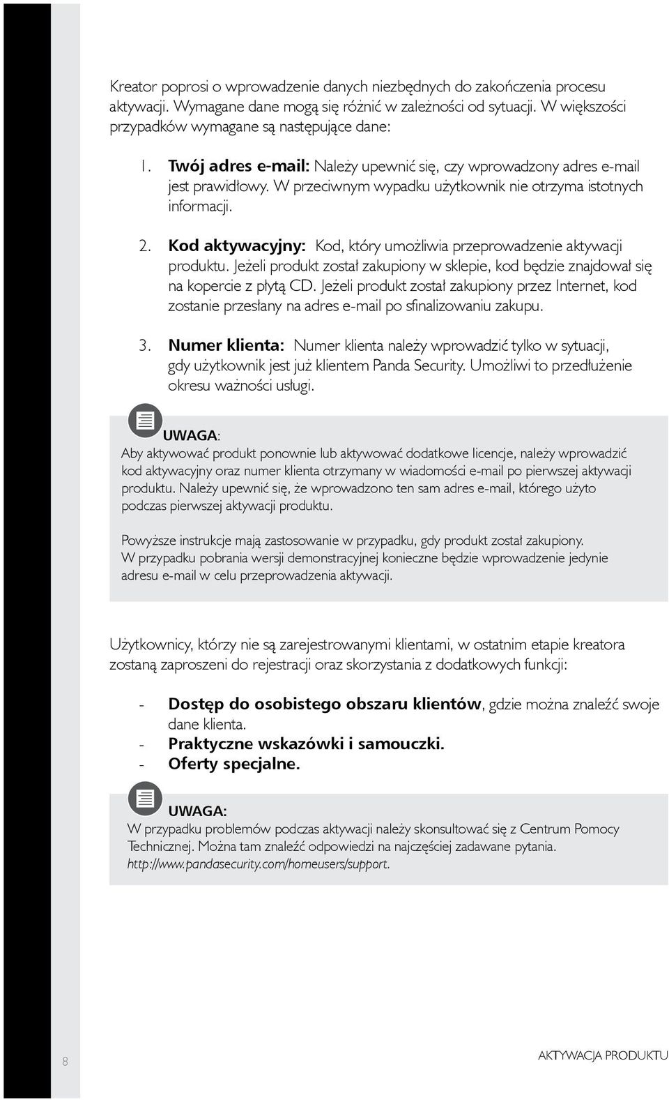 Kod aktywacyjny: Kod, który umożliwia przeprowadzenie aktywacji produktu. Jeżeli produkt został zakupiony w sklepie, kod będzie znajdował się na kopercie z płytą CD.