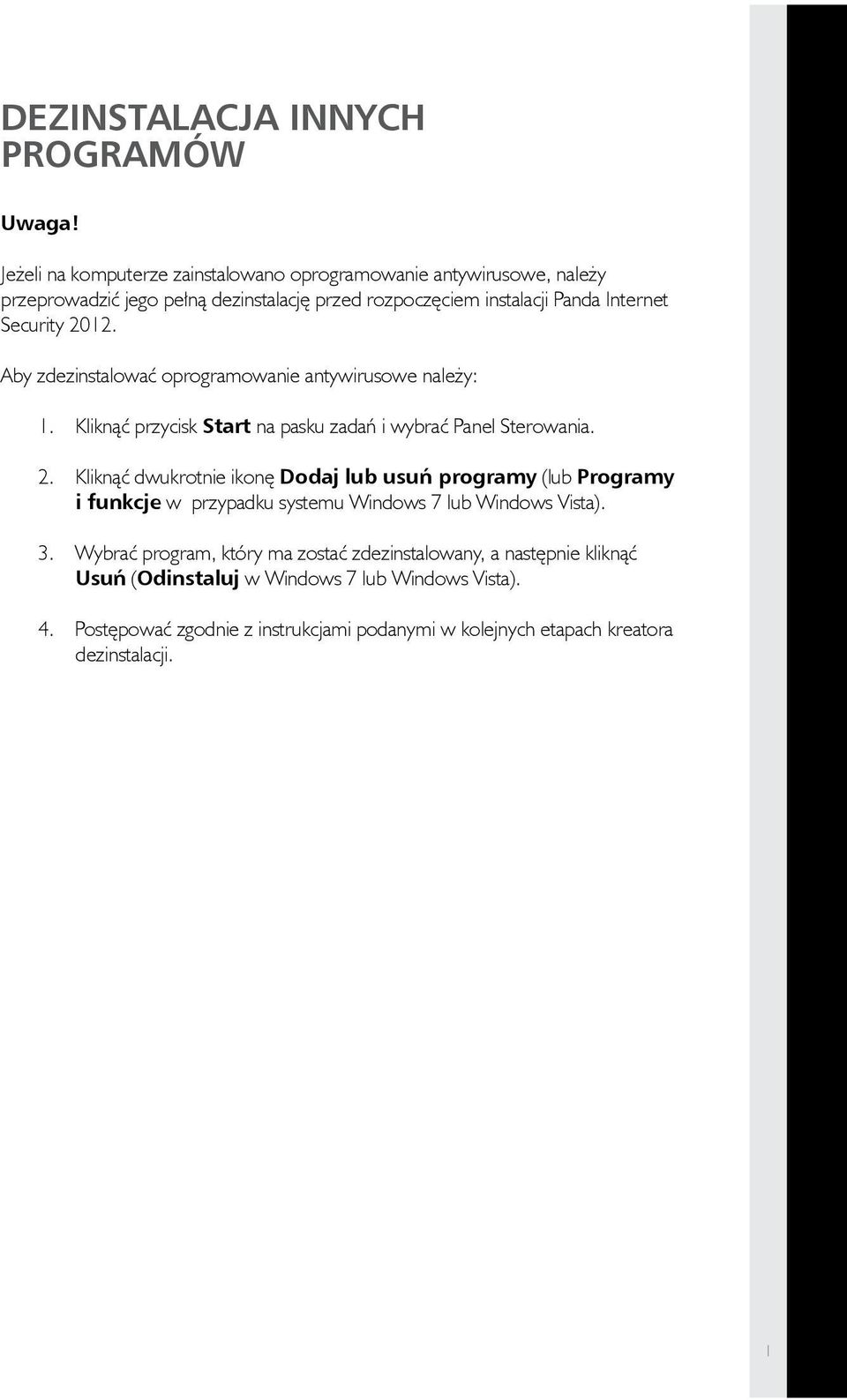 2012. Aby zdezinstalować oprogramowanie antywirusowe należy: 1. Kliknąć przycisk Start na pasku zadań i wybrać Panel Sterowania. 2.