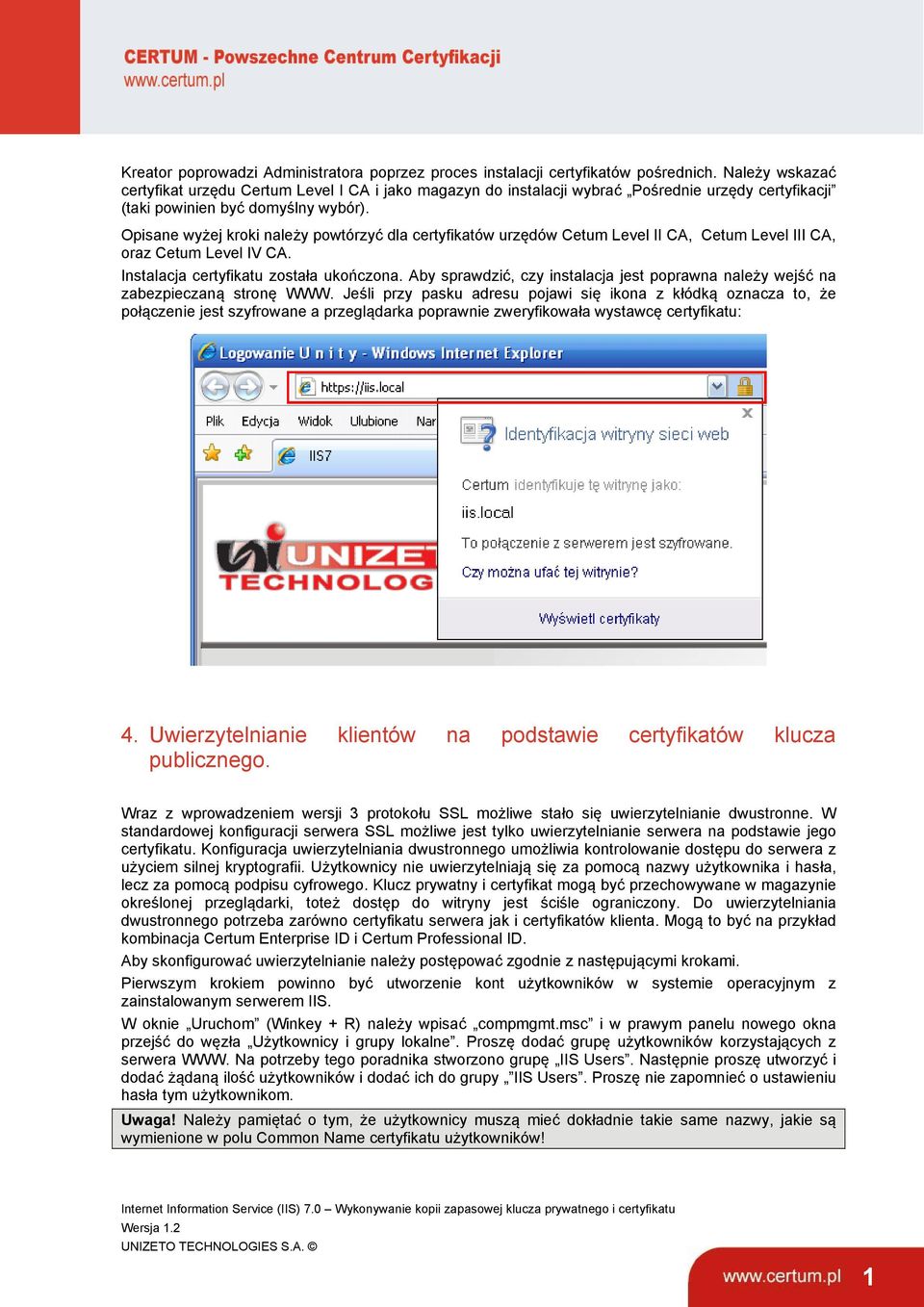 Opisane wyżej kroki należy powtórzyć dla certyfikatów urzędów Cetum Level II CA, Cetum Level III CA, oraz Cetum Level IV CA. Instalacja certyfikatu została ukończona.