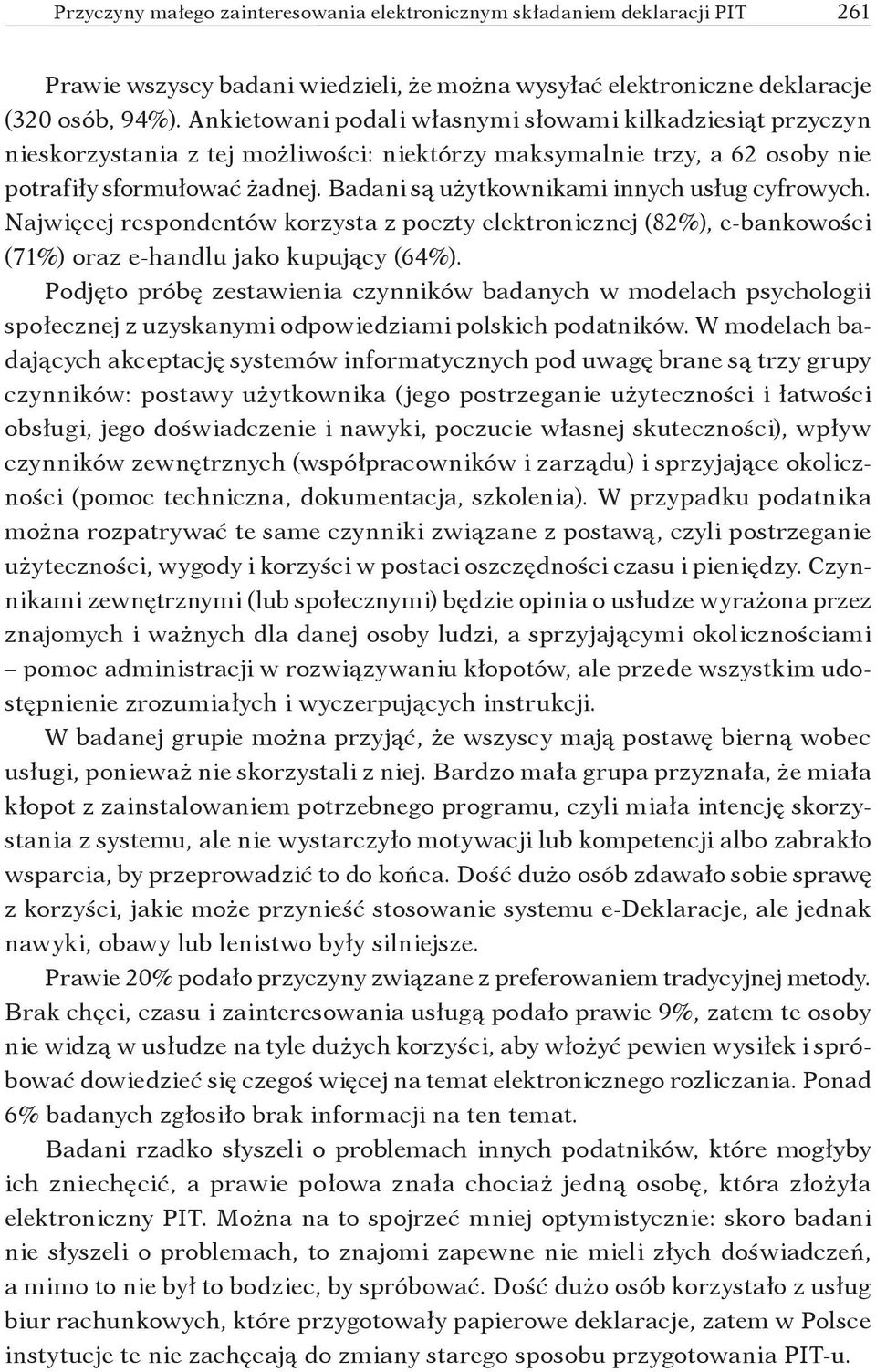 Badani są użytkownikami innych usług cyfrowych. Najwięcej respondentów korzysta z poczty elektronicznej (82%), e-bankowości (71%) oraz e-handlu jako kupujący (64%).